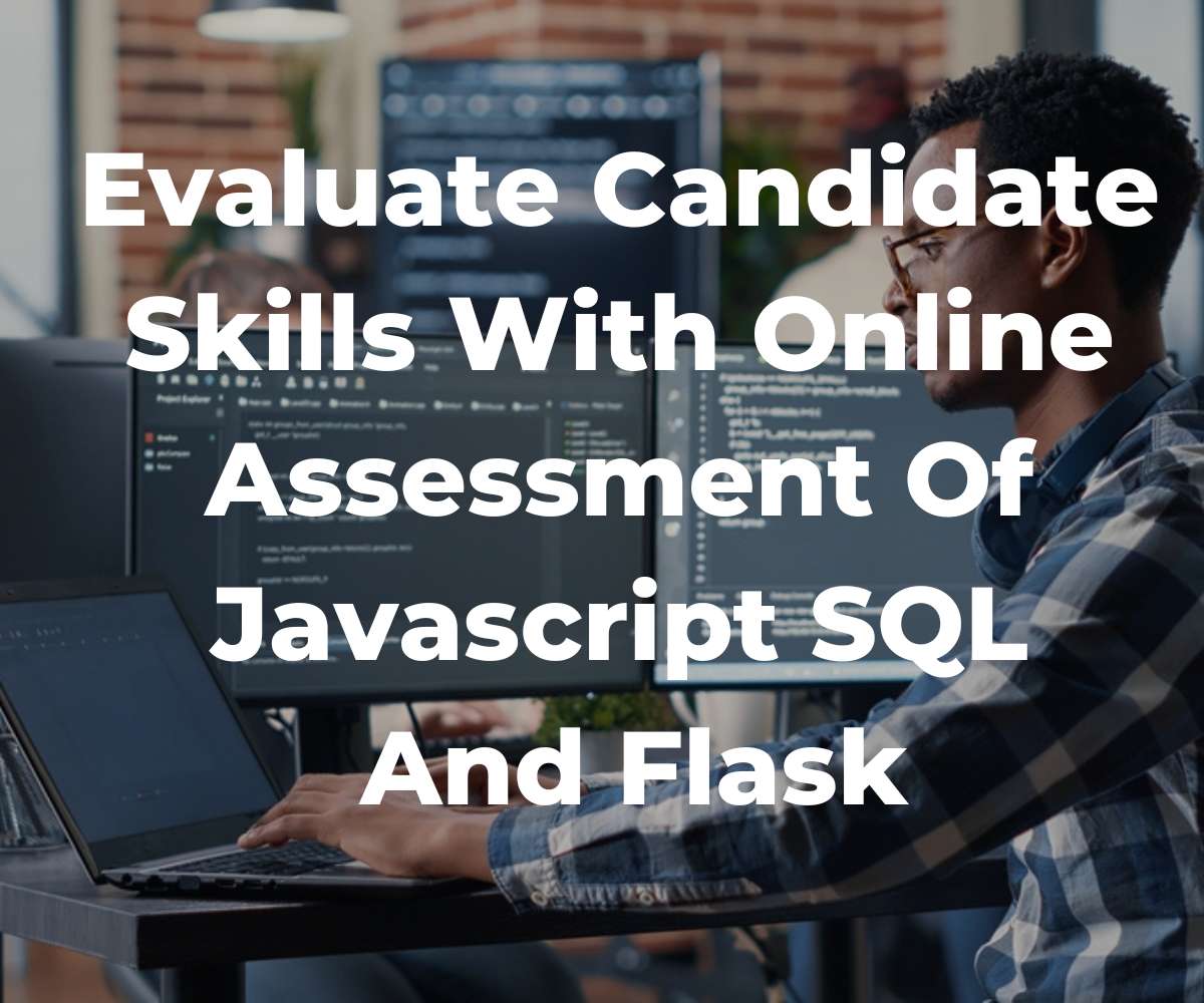 evaluate-candidate-skills-with-online-assessment-of-javascript-sql-and-flask