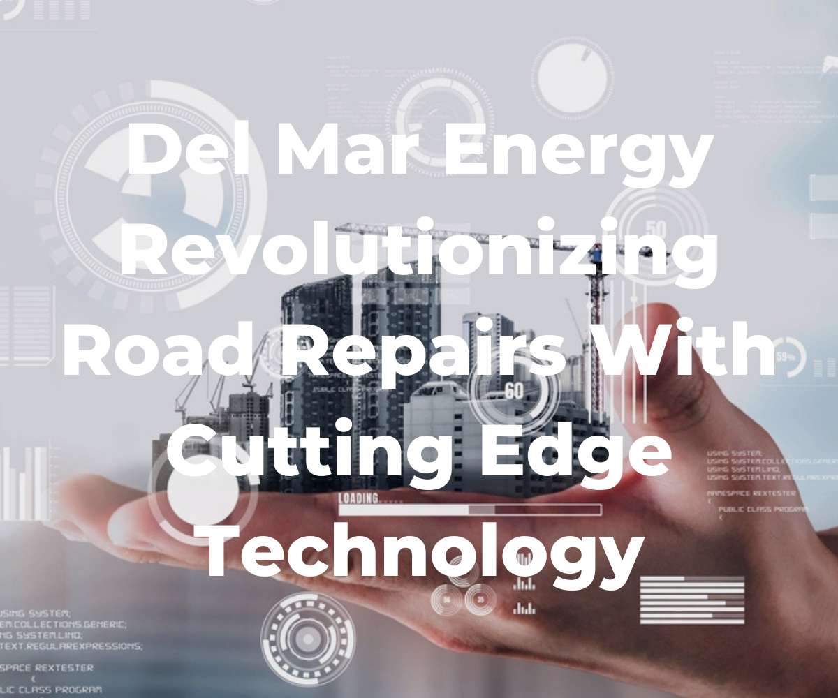 del-mar-energy-revolutionizing-road-repairs-with-cutting-edge-technology