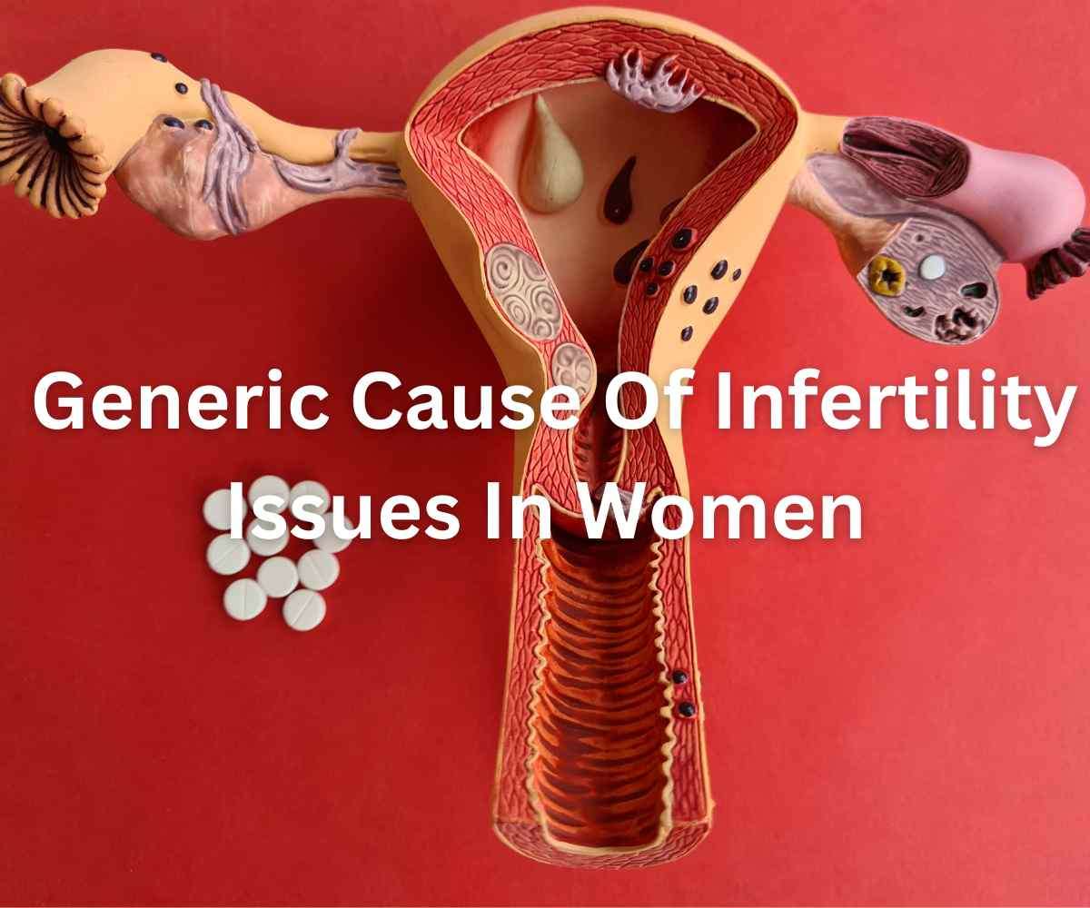 generic-cause-of-infertility-issues-in-women