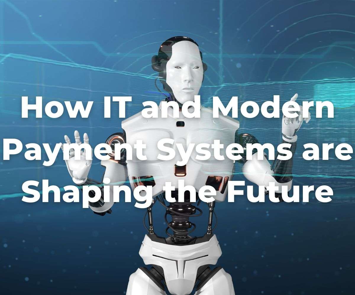 how-it-and-modern-payment-systems-are-shaping-the-future